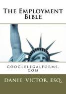 The Employment Bible: Googlelegalforms.com di Esq Danie Victor edito da Createspace