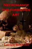 Necromancy: The Forbidden Art di Lucien Rofocale edito da Createspace