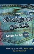 Designer Genes-Made to Be Holy: Wearing Your Faith, Jesus Style di Joe Woodruff edito da Createspace