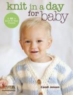 Knit in a Day for Baby: 20 Quick & Easy Projects di Candi Jensen edito da LEISURE ARTS INC