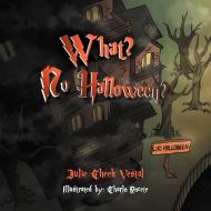 What? No Halloween? di Julie Cheek Vestal edito da AUTHORHOUSE
