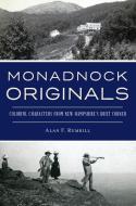 Monadnock Originals: Colorful Characters from New Hampshire's Quiet Corner di Alan F. Rumrill edito da HISTORY PR