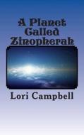 A Planet Called Zinopherah di Mrs Lori Kay Campbell edito da Createspace