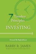 7 Timeless Principles of Investing di Barry R. James edito da AuthorHouse