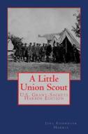 A Little Union Scout: U.S. Grant-Sackets Harbor Edition di Joel Chandler Harris edito da Createspace