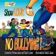 Show Love... No Bullying di Todd O. Jones, Temeca Jones edito da Createspace