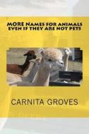 More Names for Animals Even If They Are Not Pets di Carnita M. Groves Sr edito da Createspace