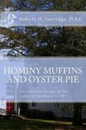 Hominy Muffins and Oyster Pie: The Lives and Recipes of the Ladie of Southport in 1907 di Robert W. Surridge D. Ed edito da Createspace