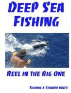 Deep Sea Fishing: Reel in the Big One di Thomas &. Edward Jones edito da Createspace