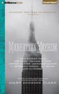Manhattan Mayhem: An Anthology of Tales in Celebration of the 70th Year of the Mystery Writers of America di Mary Higgins Clark (Editor) edito da Brilliance Audio