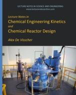 Lecture Notes in Chemical Engineering Kinetics and Chemical Reactor Design di Alex De Visscher edito da Createspace