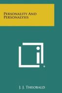 Personality and Personalysis di J. J. Theobald edito da Literary Licensing, LLC