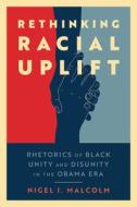 Rethinking Racial Uplift di Nigel I. Malcolm edito da University Press Of Mississippi