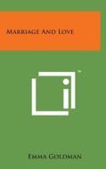 Marriage and Love di Emma Goldman edito da Literary Licensing, LLC