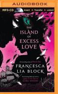 The Island of Excess Love di Francesca Lia Block edito da Brilliance Audio