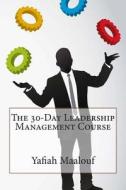 The 30-Day Leadership Management Course di Yafiah a. Maalouf edito da Createspace