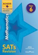 Achieve Mathematics SATs Revision The Expected Standard Year 6 di Trevor Dixon, Sarah-Anne Fernandes edito da Rising Stars UK Ltd
