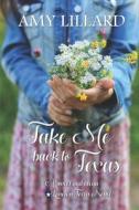 Take Me Back to Texas: A Small Town, Contemporary Romance di Amy Lillard edito da Createspace