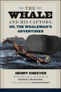 The Whale and His Captors; or, The Whaleman's Adventures di Henry T. Cheever, Mark Bousquet edito da University Press of New England