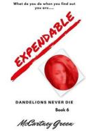 Dandelions Never Die Book 6: Expendable di McCartney Green edito da Createspace