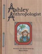 Ashley Anthropologist di Marji Hines edito da Createspace Independent Publishing Platform