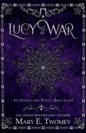 Lucy at War: An Undraland Blood Novel di Mary E. Twomey edito da Createspace