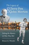 The Legacy of Terry Fox and John Morton di Bruce A. Woods edito da FriesenPress