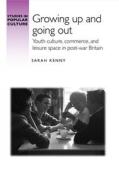 Growing Up and Going Out di Sarah Kenny edito da Manchester University Press