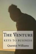 The Venture: The Keys to Business di Quentin Williams edito da Createspace Independent Publishing Platform