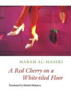 A Red Cherry on a White-Tiled Floor: Selected Poems di Maram Al-Massri edito da COPPER CANYON PR