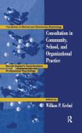 Consultation In Community, School, And Organizational Practice di William Erchul edito da Taylor & Francis Inc