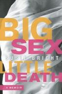 Big Sex Little Death di Susie Bright edito da Seal Press