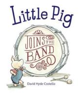 Little Pig Joins The Band di David Hyde Costello edito da Charlesbridge Publishing,u.s.
