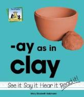 Ay as in Clay di Kelly Doudna, Mary Elizabeth Salzmann edito da SandCastle