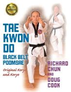 Tae Kwon Do Black Belt Poomsae: Original Koryo and Koryo di Richard Chun, Doug Cook edito da YMAA PUBN CTR