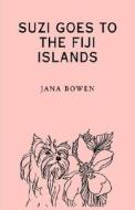 Suzi Goes To The Fiji Islands di Jana Bowen edito da Xlibris Corporation