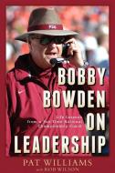 Bobby Bowden on Leadership: Life Lessons from a Two-Time National Championship Coach di Pat Williams, Rob Wilson edito da ADVANTAGE MEDIA GROUP