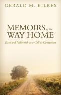 Memoirs of the Way Home: Ezra and Nehemiah as a Call to Conversion di Gerald M. Bilkes edito da REFORMATION HERITAGE BOOKS