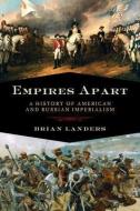 Empires Apart: A History of American and Russian Imperialism di Brian Landers edito da PEGASUS BOOKS