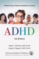 ADHD: What Every Parent Needs to Know di American Academy Of Pediatrics, Mark L. Wolraich MD Faap, Joseph F. Hagan Jr. MD Faap edito da AMER ACADEMY OF PEDIATRIC