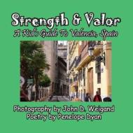 Strength & Valor, A Kid's Guide To Valencia, Spain di Penelope Dyan edito da Bellissima Publishing LLC