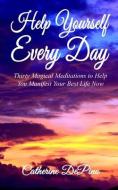 Help Yourself Every Day: Thirty Magical Meditations to Help You Manifest Your Best Life Now di Catherine Depino edito da LIGHTNING SOURCE INC