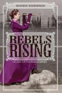 Rebels Rising di Shanna Swendson edito da Shanna M Swendson