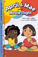 April & Mae And The Movie Night di Megan Dowd Lambert, Gisela Bohorquez edito da Charlesbridge Publishing,U.S.