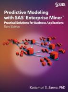 Predictive Modeling with SAS Enterprise Miner di Kattamuri S. Sarma edito da SAS Institute