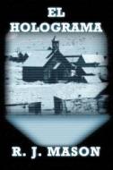 El Holograma di R J Mason edito da Publishamerica