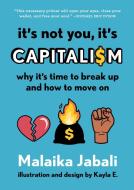 It's Not You, It's Capitalism: Why It's Time to Break Up and How to Move on di Malaika Jabali edito da ALGONQUIN BOOKS OF CHAPEL