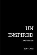 UNINSPIRED: A COLLECTION di TONY LAKE edito da LIGHTNING SOURCE UK LTD