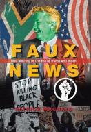 Faux News: Mau Mau-Ing in the Era of Trump and Biden di Patrick Machayo edito da XLIBRIS US