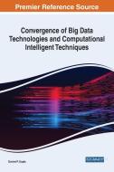 Convergence Of Big Data Technologies And Computational Intelligent Techniques edito da IGI Global